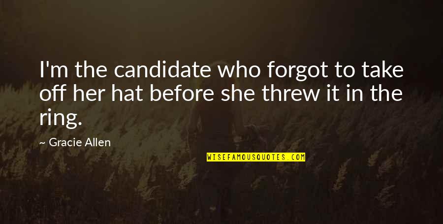 Rudegeair Interiors Quotes By Gracie Allen: I'm the candidate who forgot to take off