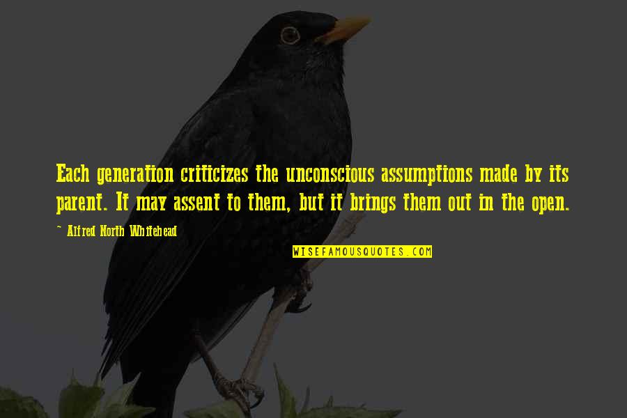 Rudein Quotes By Alfred North Whitehead: Each generation criticizes the unconscious assumptions made by Rudein Quotes By Alfred North Whitehead: Each generation criticizes the unconscious assumptions made by
