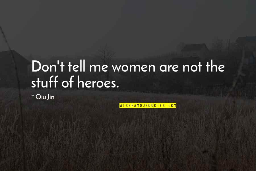 Rudeis Quotes By Qiu Jin: Don't tell me women are not the stuff