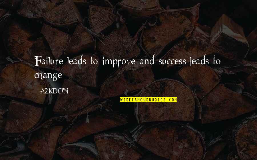 Rudely Brief Quotes By A2KDON: Failure leads to improve and success leads to
