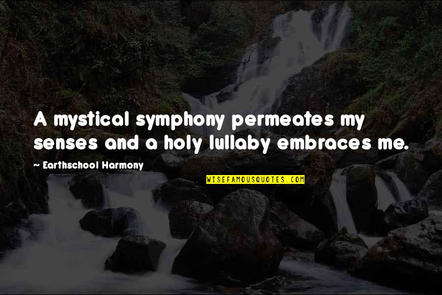 Rudely Brief Quotes By Earthschool Harmony: A mystical symphony permeates my senses and a