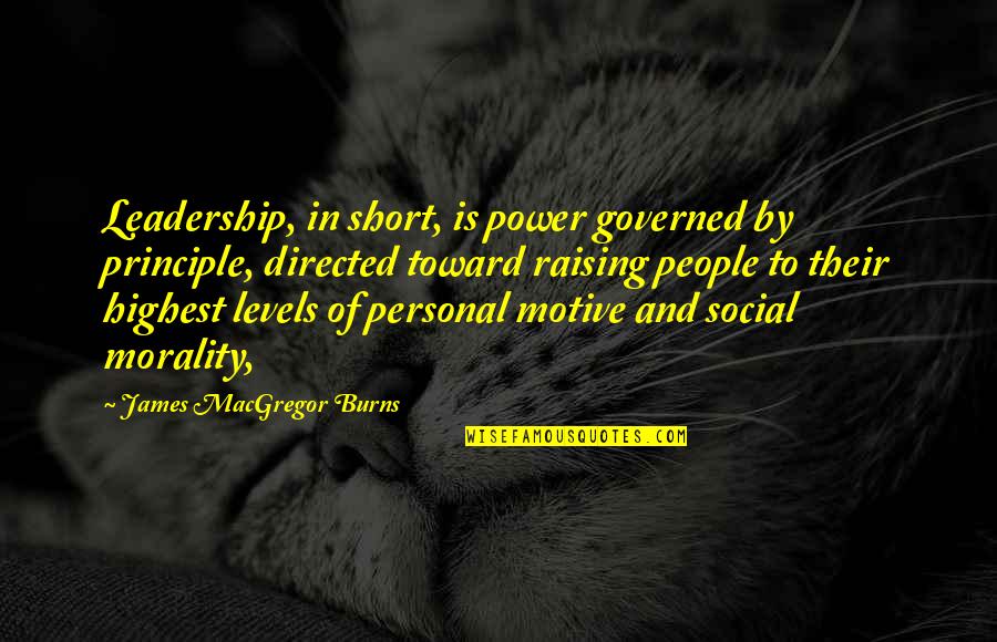 Rudely Quotes By James MacGregor Burns: Leadership, in short, is power governed by principle, Rudely Quotes By James MacGregor Burns: Leadership, in short, is power governed by principle,