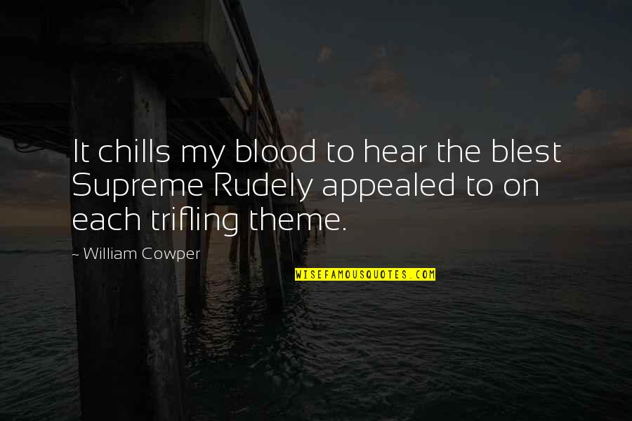 Rudely Quotes By William Cowper: It chills my blood to hear the blest