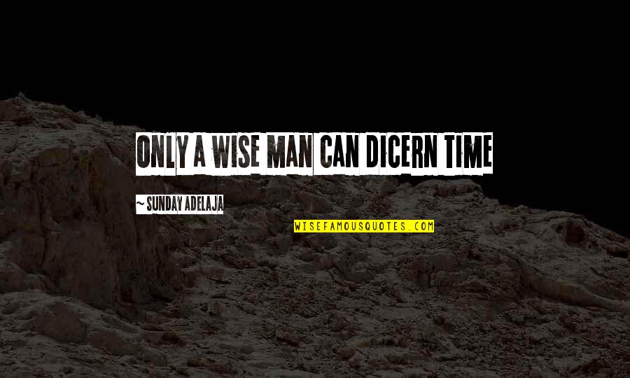 Rudeness And Kindness Quotes By Sunday Adelaja: Only a wise man can dicern time