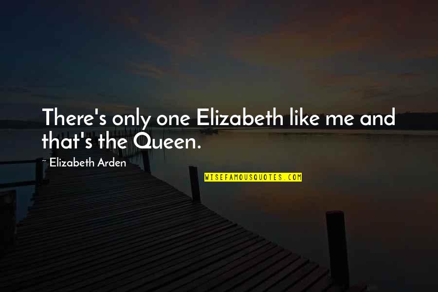 Ruder Quotes By Elizabeth Arden: There's only one Elizabeth like me and that's