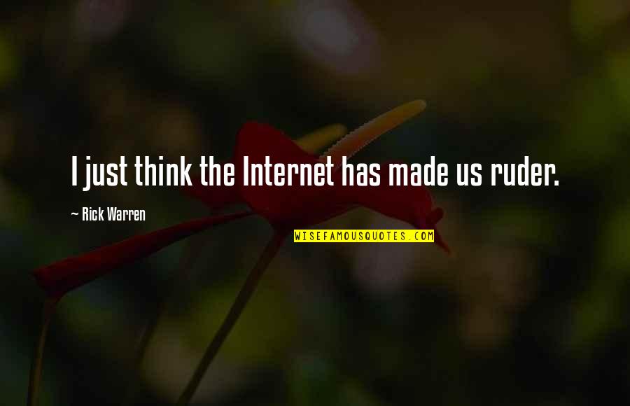 Ruder Quotes By Rick Warren: I just think the Internet has made us
