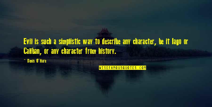 Rudere In Vendita Quotes By Denis O'Hare: Evil is such a simplistic way to describe