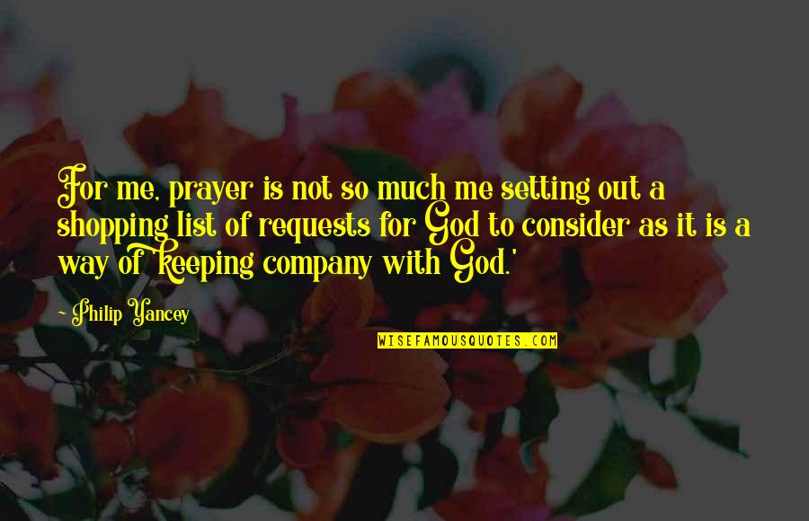 Rudere In Vendita Quotes By Philip Yancey: For me, prayer is not so much me