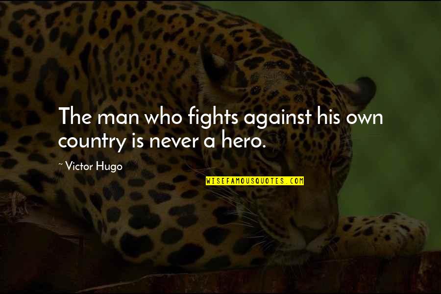 Rudere Quotes By Victor Hugo: The man who fights against his own country
