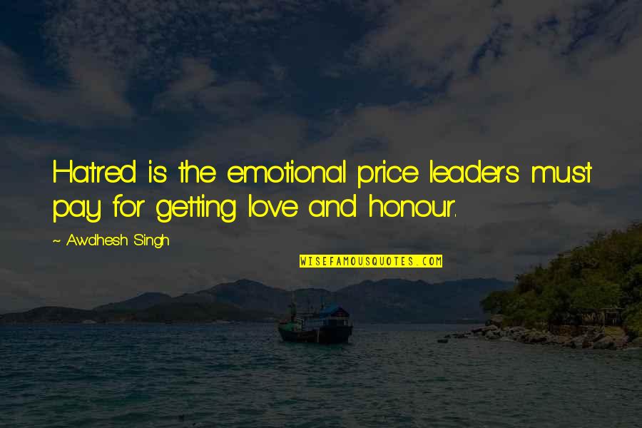 Rudere Tessello Quotes By Awdhesh Singh: Hatred is the emotional price leaders must pay