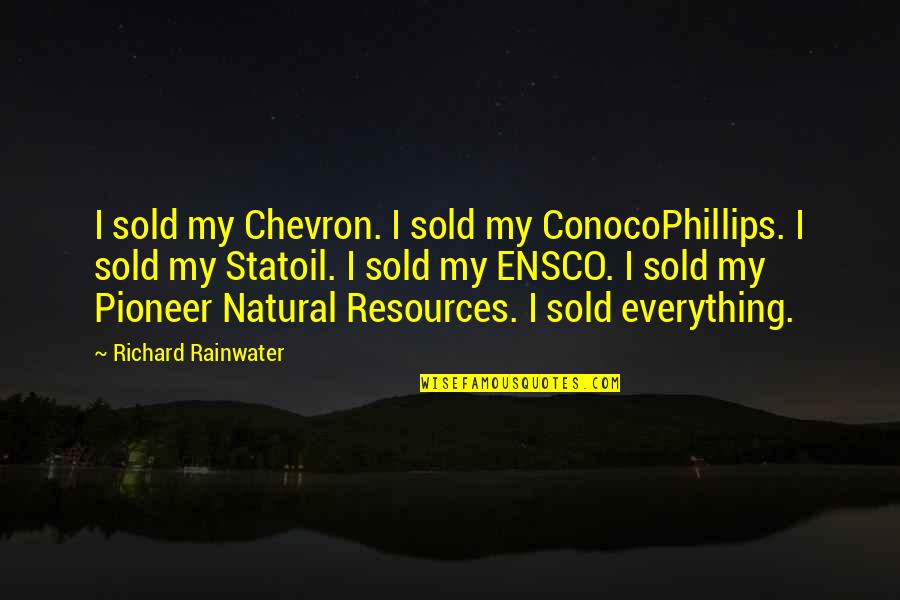 Rudere Tessello Quotes By Richard Rainwater: I sold my Chevron. I sold my ConocoPhillips. Rudere Tessello Quotes By Richard Rainwater: I sold my Chevron. I sold my ConocoPhillips.
