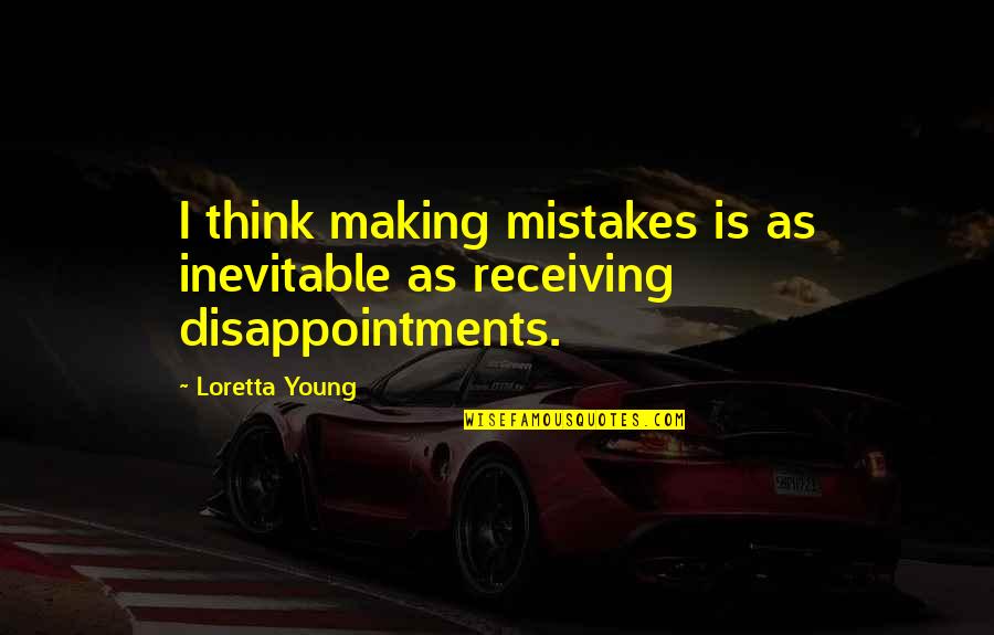 Ruderman And Knox Quotes By Loretta Young: I think making mistakes is as inevitable as