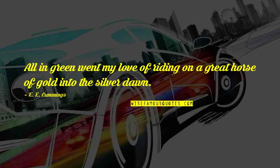 Rudesheimer Bischofsberg Quotes By E. E. Cummings: All in green went my love of riding