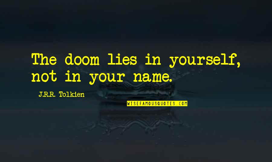 Rudfords On Youtube Quotes By J.R.R. Tolkien: The doom lies in yourself, not in your Rudfords On Youtube Quotes By J.R.R. Tolkien: The doom lies in yourself, not in your