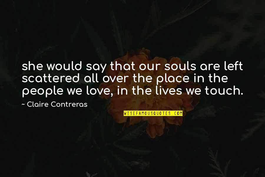Rudi Guilliani Quotes By Claire Contreras: she would say that our souls are left Rudi Guilliani Quotes By Claire Contreras: she would say that our souls are left