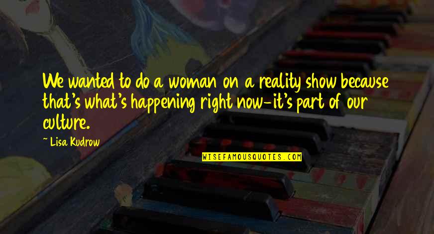 Rudie Quotes By Lisa Kudrow: We wanted to do a woman on a Rudie Quotes By Lisa Kudrow: We wanted to do a woman on a