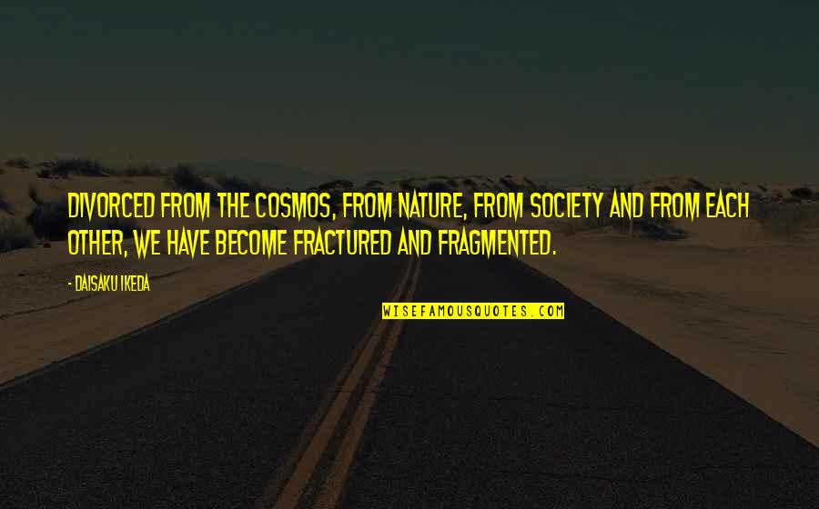 Rudies Cruise Quotes By Daisaku Ikeda: Divorced from the cosmos, from nature, from society Rudies Cruise Quotes By Daisaku Ikeda: Divorced from the cosmos, from nature, from society