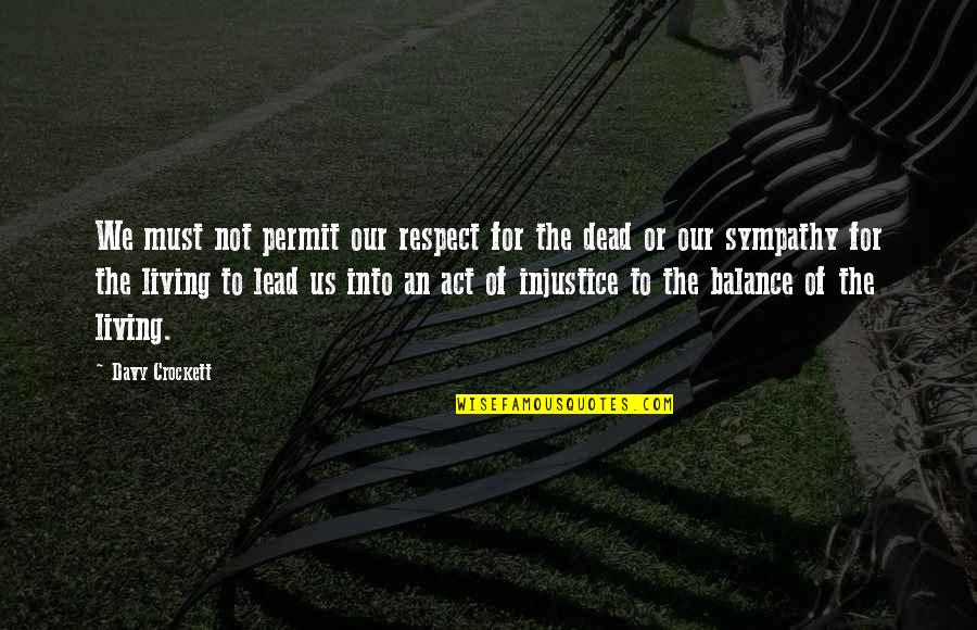 Rudiger Dornbusch Quotes By Davy Crockett: We must not permit our respect for the Rudiger Dornbusch Quotes By Davy Crockett: We must not permit our respect for the