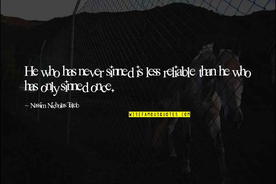 Rudiger Dornbusch Quotes By Nassim Nicholas Taleb: He who has never sinned is less reliable Rudiger Dornbusch Quotes By Nassim Nicholas Taleb: He who has never sinned is less reliable