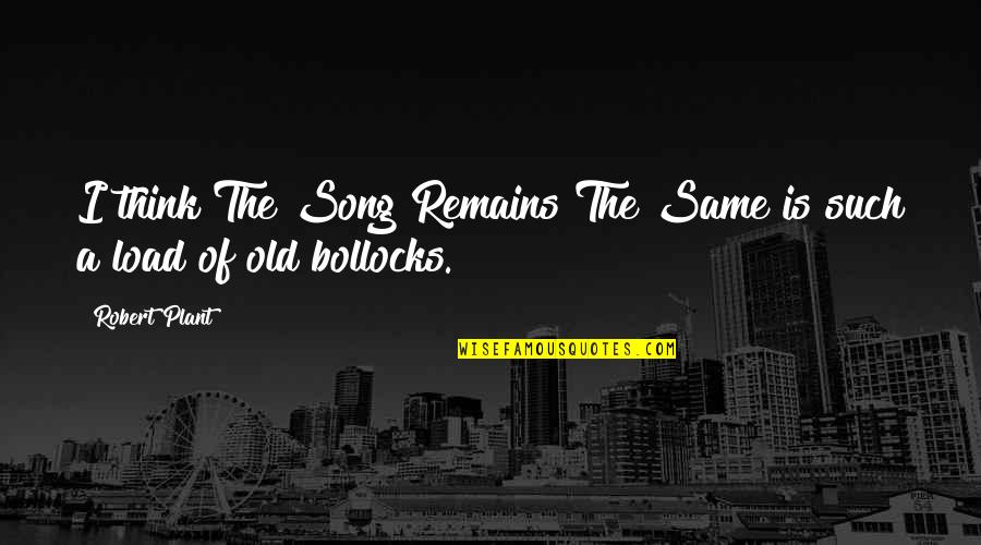 Rudimentaires Quotes By Robert Plant: I think The Song Remains The Same is
