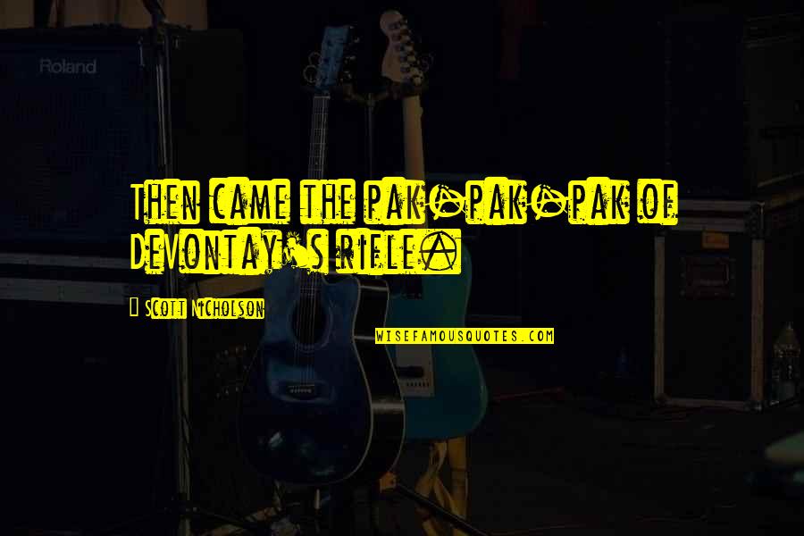 Rudimentals Band Quotes By Scott Nicholson: Then came the pak-pak-pak of DeVontay's rifle.