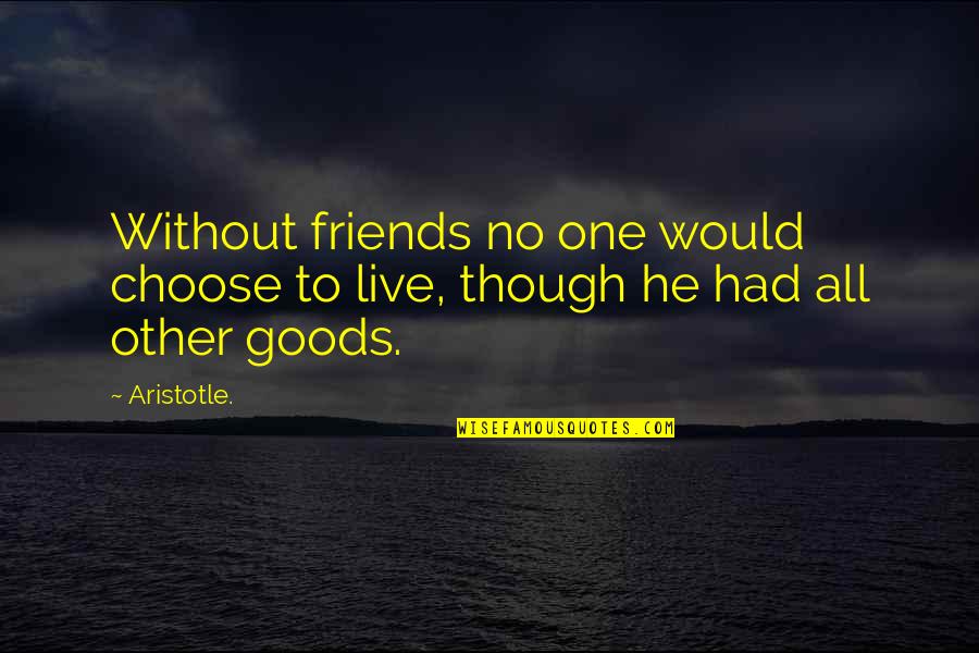 Rudimentals On Jools Quotes By Aristotle.: Without friends no one would choose to live,
