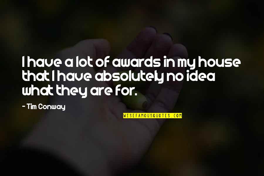 Rudimentary Cognitive Skill Quotes By Tim Conway: I have a lot of awards in my