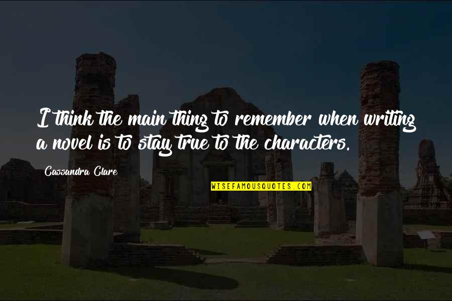 Rudimentary Quotes By Cassandra Clare: I think the main thing to remember when