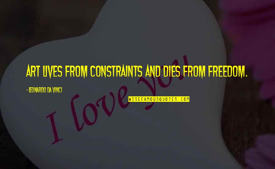 Rudimentary Ribs Quotes By Leonardo Da Vinci: Art lives from constraints and dies from freedom.