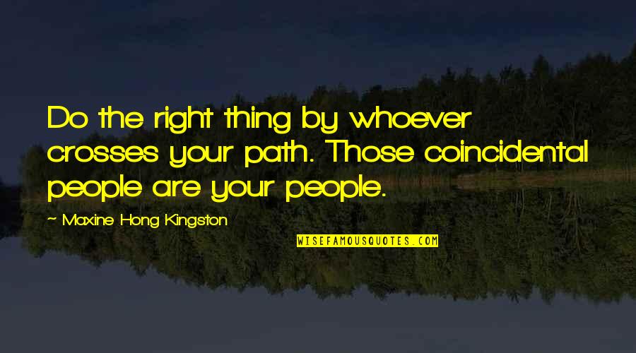 Rudimentary Ribs Quotes By Maxine Hong Kingston: Do the right thing by whoever crosses your