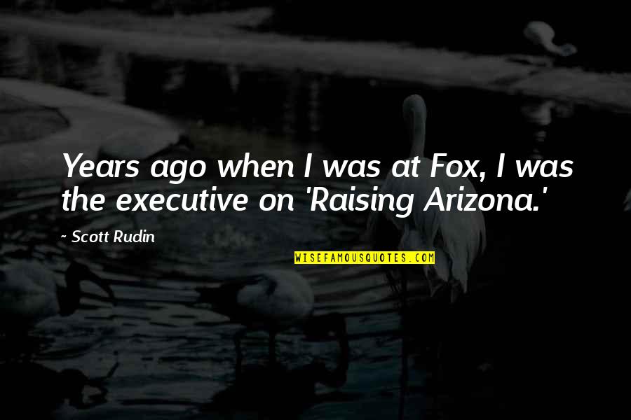 Rudin Quotes By Scott Rudin: Years ago when I was at Fox, I