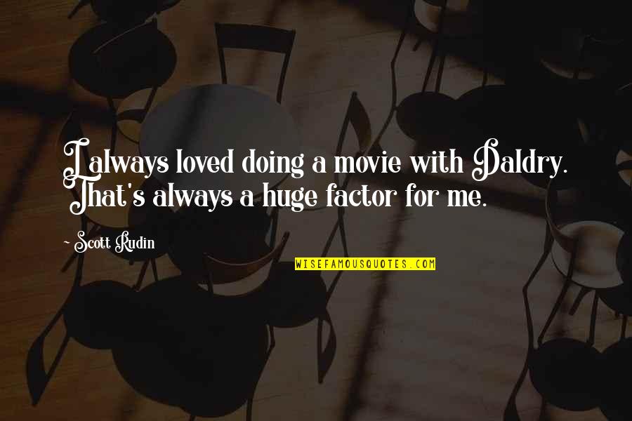Rudin Quotes By Scott Rudin: I always loved doing a movie with Daldry.