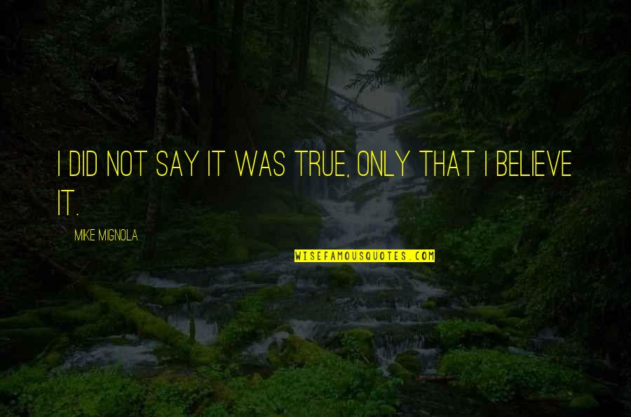 Rudina Tv Quotes By Mike Mignola: I did not say it was true, only Rudina Tv Quotes By Mike Mignola: I did not say it was true, only