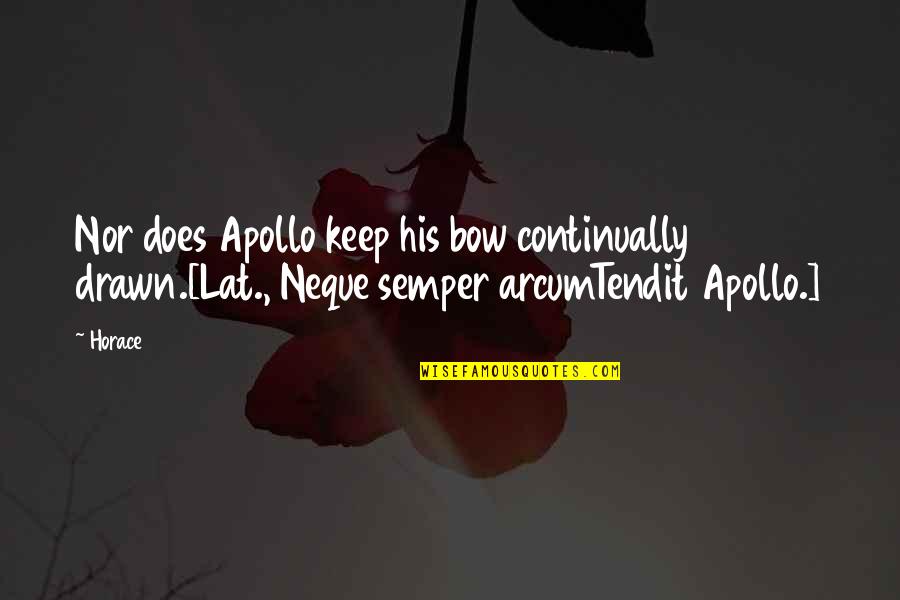 Rudio Mountain Quotes By Horace: Nor does Apollo keep his bow continually drawn.[Lat.,