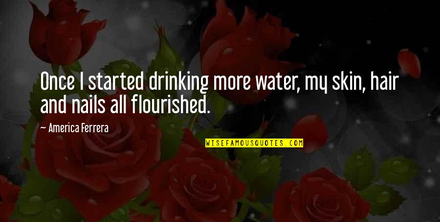 Rudio Road Quotes By America Ferrera: Once I started drinking more water, my skin,