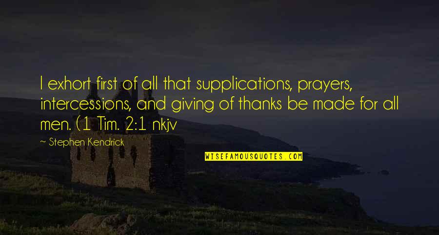 Rudi's Quotes By Stephen Kendrick: I exhort first of all that supplications, prayers, Rudi's Quotes By Stephen Kendrick: I exhort first of all that supplications, prayers,