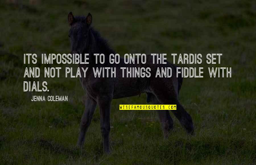 Rudisell Quotes By Jenna Coleman: Its impossible to go onto the Tardis set Rudisell Quotes By Jenna Coleman: Its impossible to go onto the Tardis set
