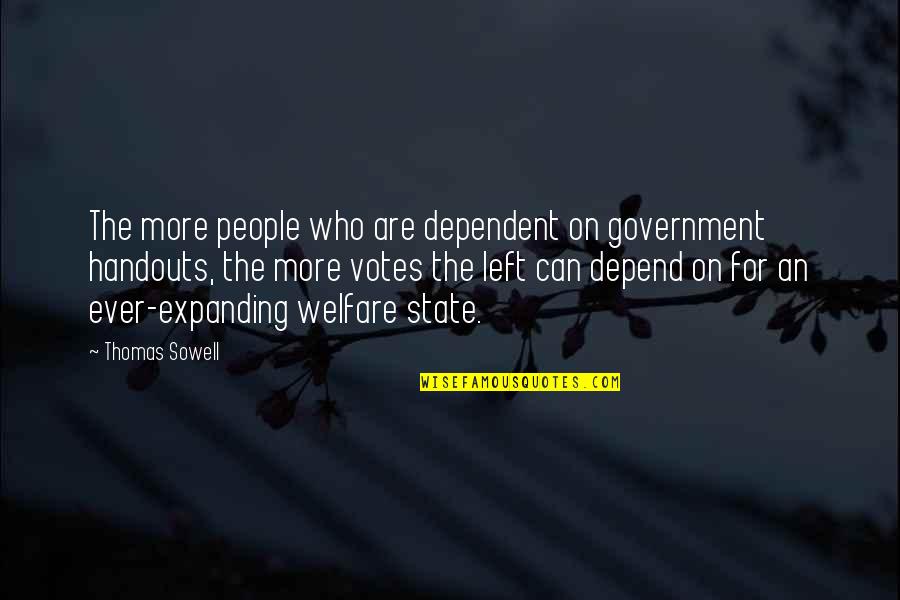 Rudisell Quotes By Thomas Sowell: The more people who are dependent on government Rudisell Quotes By Thomas Sowell: The more people who are dependent on government