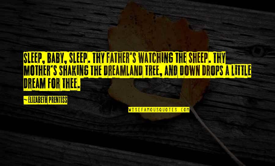 Rudisha Video Quotes By Elizabeth Prentiss: Sleep, baby, sleep. Thy father's watching the sheep.