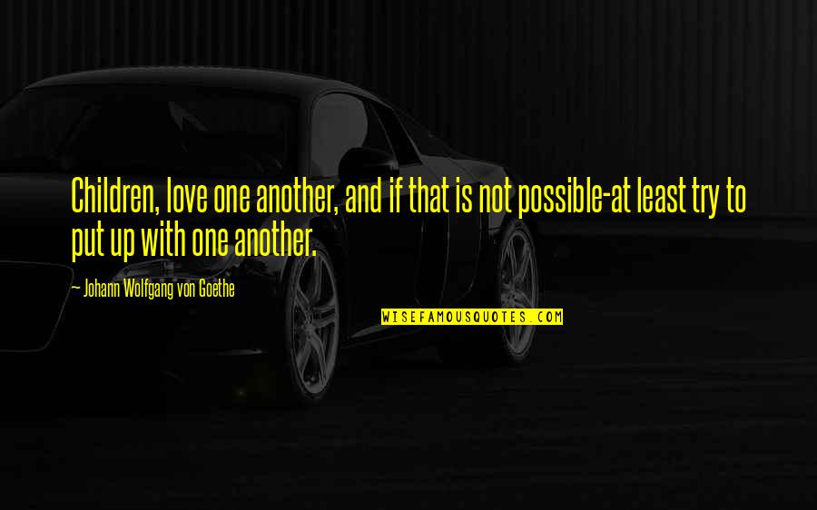 Rudisill Electric Quotes By Johann Wolfgang Von Goethe: Children, love one another, and if that is