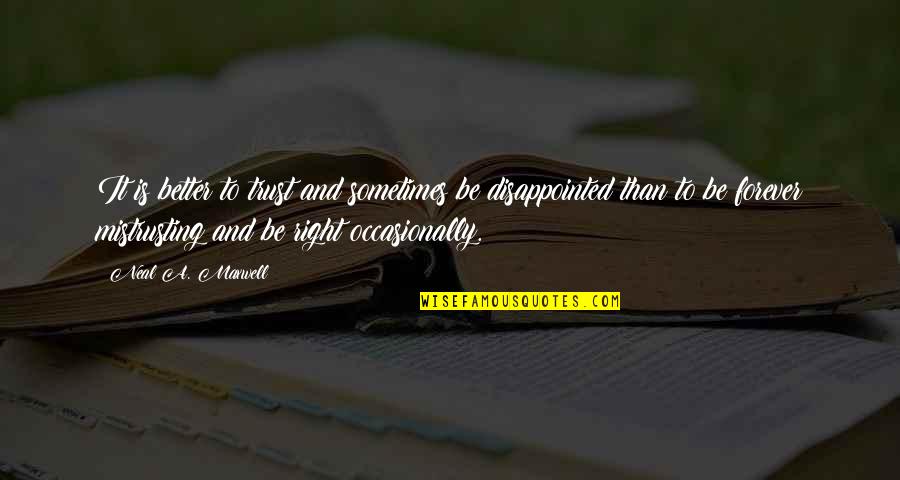 Rudisill Electric Quotes By Neal A. Maxwell: It is better to trust and sometimes be