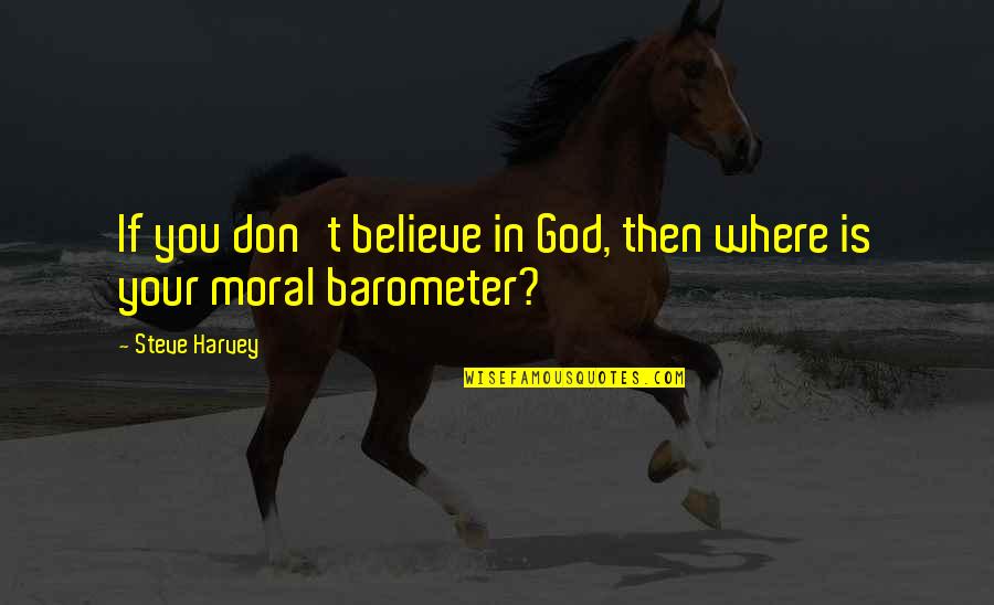 Rudisill Electric Quotes By Steve Harvey: If you don't believe in God, then where