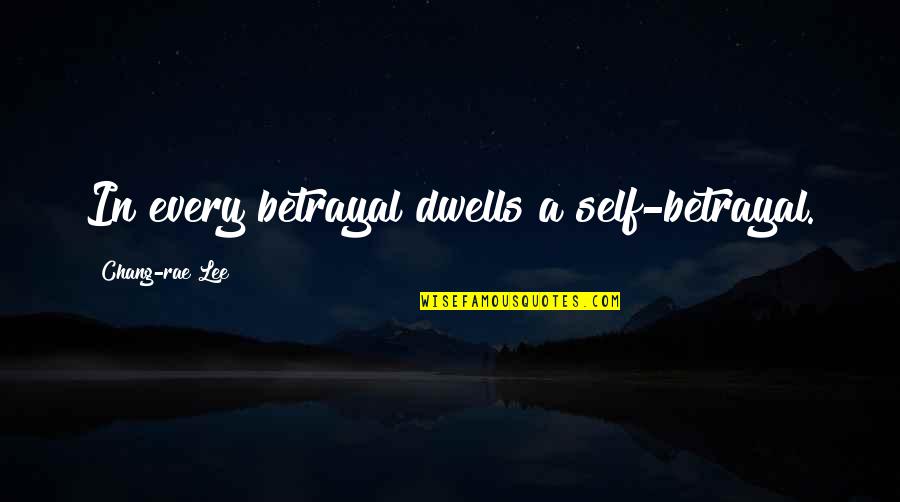 Rudland Hand Quotes By Chang-rae Lee: In every betrayal dwells a self-betrayal. Rudland Hand Quotes By Chang-rae Lee: In every betrayal dwells a self-betrayal.