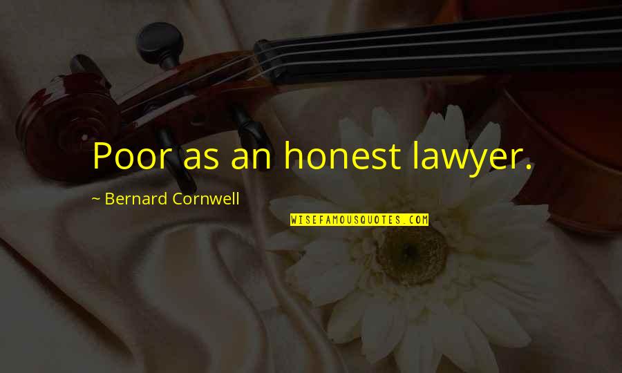 Rudland Torah Quotes By Bernard Cornwell: Poor as an honest lawyer. Rudland Torah Quotes By Bernard Cornwell: Poor as an honest lawyer.
