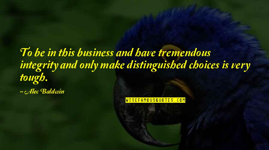 Rudna Glava Quotes By Alec Baldwin: To be in this business and have tremendous