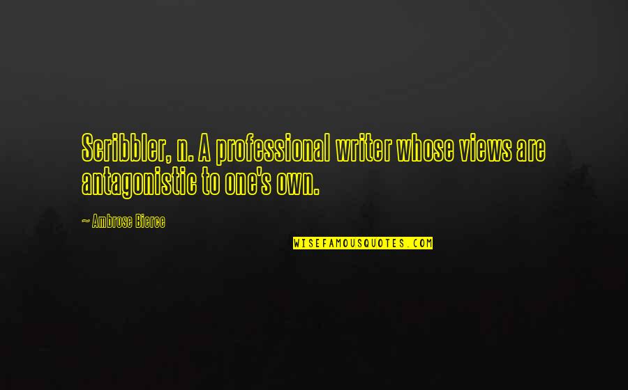 Rudna Glava Quotes By Ambrose Bierce: Scribbler, n. A professional writer whose views are