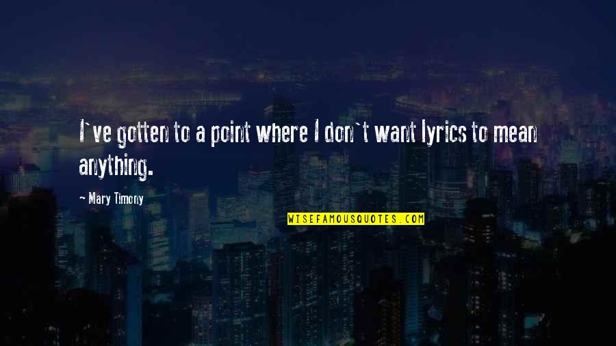 Rudna Glava Quotes By Mary Timony: I've gotten to a point where I don't