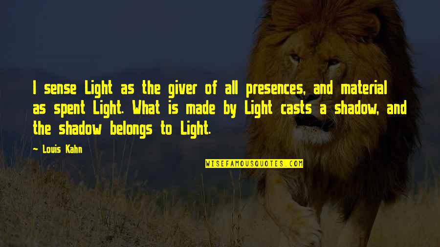 Rudnay Quotes By Louis Kahn: I sense Light as the giver of all Rudnay Quotes By Louis Kahn: I sense Light as the giver of all