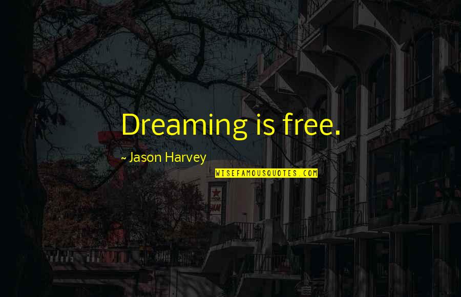 Rudner Comedian Quotes By Jason Harvey: Dreaming is free.