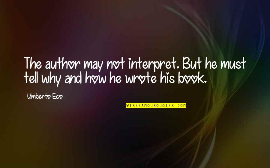 Rudo Y Cursi Quotes By Umberto Eco: The author may not interpret. But he must